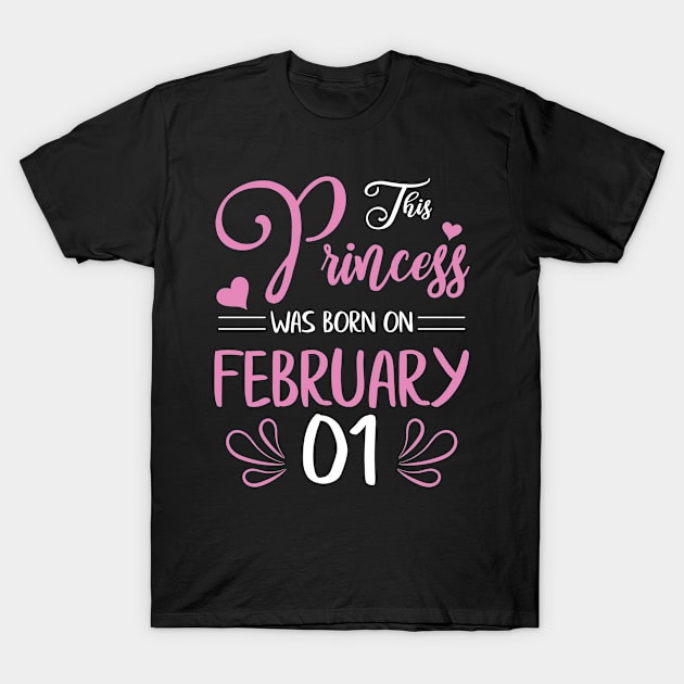 This Princess Was Born On February 01 Happy Birthday To Me Nana Mama Aunt Sister Daughter Wife Niece T-Shirt by joandraelliot